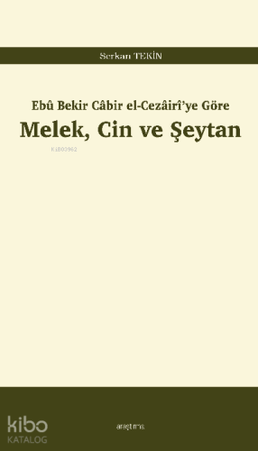 Melek, Cin ve Şeytan;Ebû Bekir Câbir el-Cezâirî’ye Göre - Kitapiks.com