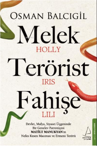 Melek Terörist Fahişe;Devlet, Mafya, Siyaset Üçgeninde Bir Genelev Patroniçesi Matilt Manukyan'ın Nefes Kesen Macerası ve Ermeni Terörü