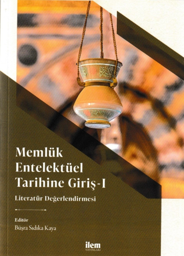 Memlük Entelektüel Tarihine Giriş I - Literatür Değerlendirmesi - Kita
