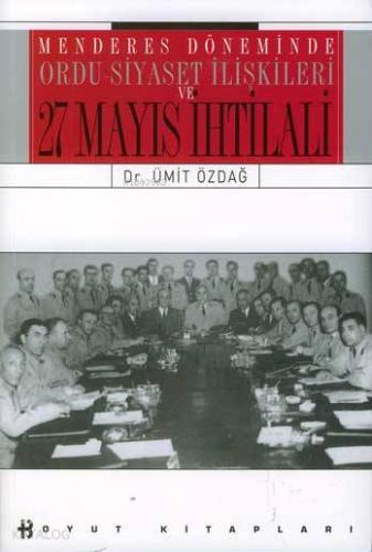 Menderes Döneminde Ordu Siyaset İlişkisi ve 27 Mayıs İhtilali - Kitapi