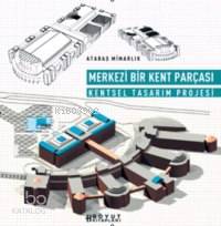 Merkezi Bir Kent Parçası; Kentsel Tasarım Projesi - Kitapiks.com