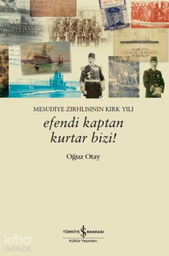 Mesudiye Zırhlısının Kırk Yılı - Efendi Kaptan Kurtar Bizi! - Kitapiks