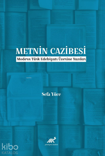 Metnin Cazibesi;Modern Türk Edebiyatı Üzerine Yazılar - Kitapiks.com