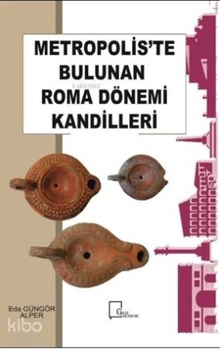 Metropolis'te Bulunan Roma Dönemi Kandilleri - Kitapiks.com