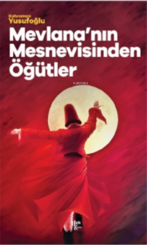 Mevlana'nın Mesnevisinden Öğütler - Kitapiks.com
