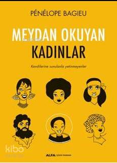 Meydan Okuyan Kadınlar; Kendilerine sunulanla yetinmeyenler