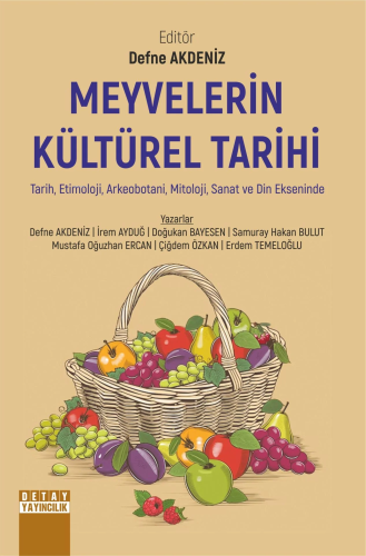 Meyvelerin Kültürel Tarihi ;Tarih, Etimoloji, Arkeobotani, Mitoloji, Sanat Ve Din Ekseninde
