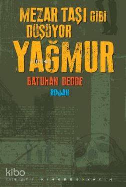 Mezar Taşı Gibi Düşüyor Yağmur - Kitapiks.com