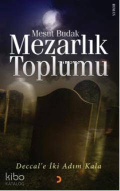 Mezarlık Toplumu; Deccale İki Adım Kala - Kitapiks.com
