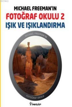 Michael Freeman'ın Fotoğraf Okulu 2; Işık ve Işıklandırma - Kitapiks.c