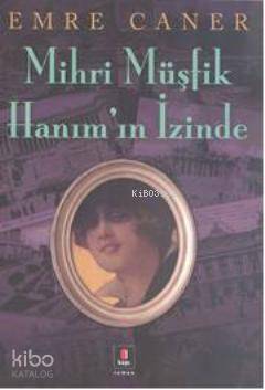 Mihri Müşfik Hanımın İzinde