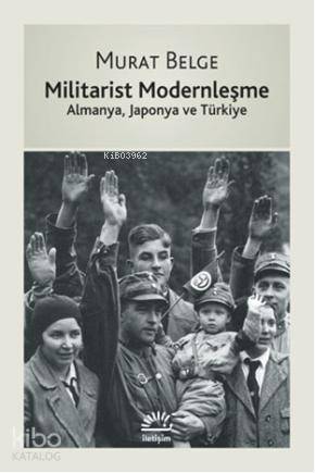 Militarist Modernleşme; Almanya, Japonya ve Türkiye