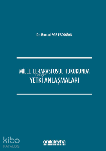 Milletlerarası Usul Hukukunda Yetki Anlaşmaları - Kitapiks.com