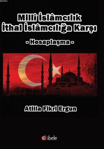 Milli İslamcılık İthal İslamcılığa Karşı; Hesaplaşma - Kitapiks.com