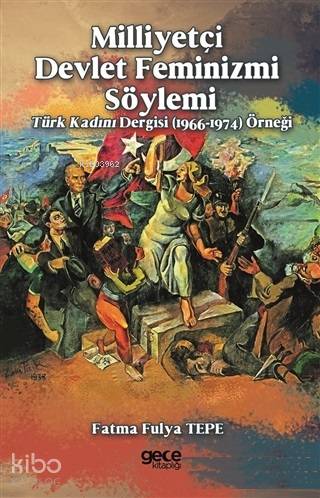 Milliyetçi Devlet Feminizmi Söylemi; Türk Kadını Dergisi (1966-1974) Ö