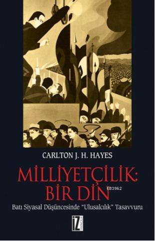 Milliyetçilik: Bir Din; Batı Siyasal Düşüncesinde Ulusalcılık Tasavvuru