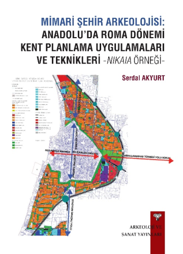 Mimari Şehir Arkeolojisi: Anadolu’da Roma Dönemi Kent Planlama Uygulamaları Ve Teknikleri -Nikaia Örneği-