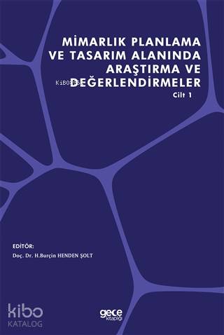Mimarlık Planlama ve Tasarım Alanında Araştırma ve Değerlendirmeler Cilt 1