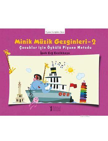 Minik Müzik Gezginleri 2; Çocuklar için Öykülü Piyano Metodu - Kitapik