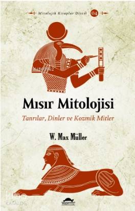 Mısır Mitolojisi; Tanrılar, Dinler ve Kozmik Mitler - Kitapiks.com
