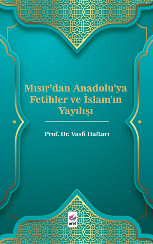 Mısır'dan Anadolu'ya Fetihler ve İslam'ın Yayılışı - Kitapiks.com
