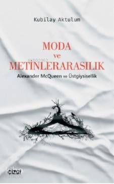 Moda ve Metinlerarasılık (Alexander McQueen ve Üstgiysisellik) - Kitap