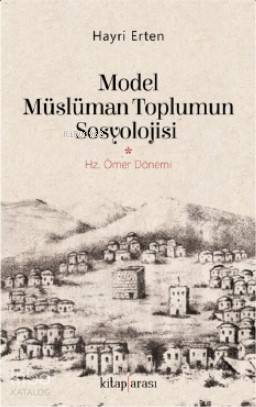 Model Müslüman Toplumun Sosyolojisi (Hz. Ömer Dönemi) - Kitapiks.com