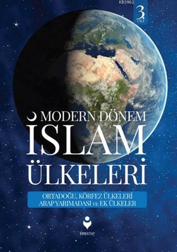 Modern Dönem İslam Ülkeleri (3.Cilt); Ortadoğu,Körfez Ülkeleri Arap Yarımadası ve Ek Ülkeler