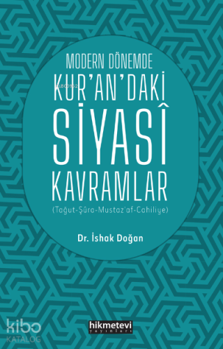 Modern Dönemde Kur'an'daki Siyasi Kavramlar (Tağut-Şûra-Mustaz'af-Cahiliyye)