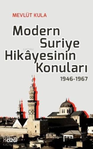 Modern Suriye Hikayesinin Konuları; 1946-1967 - Kitapiks.com