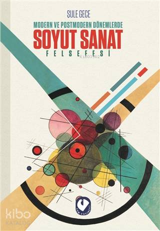 Modern ve Postmodern Dönemlerde Soyut Sanat Felsefesi - Kitapiks.com