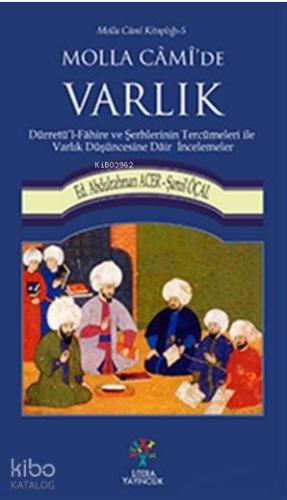 Molla Cami'de Varlık; Dürretü'l - Fahire ve Şerhlerinin Tercümeleri ile Varlık Düşüncesine Dair İncelemeler