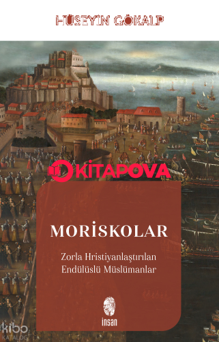 Moriskolar;Zorla Hristiyanlaştırılan Endülüslü Müslümanlar - Kitapiks.