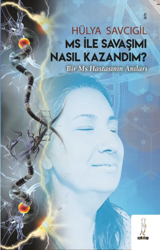 Ms İle Savaşımı Nasıl Kazandım;“Bir MS Hastasının Anıları” - Kitapiks.