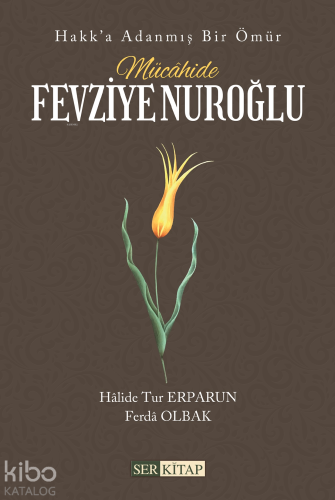 Mücâhide Fevziye Nuroğlu;Hakk'a Adanmış Bir Ömür