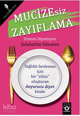 Mucizesiz Zayıflama; Sağlıklı Beslenme İçin Bir Zihin Oluşturan Doyurucu Diyet Kitabı