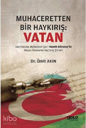 Muhaceretten Bir Haykırış : Vatan; Azerbaycan Muhaceret Şairi Hamit Dönmez'in Hayatı-İnceleme-Seçilmiş Şiirleri