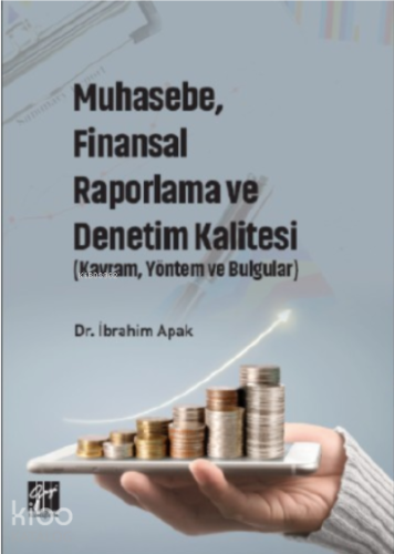 Muhasebe, Finansal Raporlama ve Denetim Kalitesi ;(Kavram, Yöntem ve Bulgular)