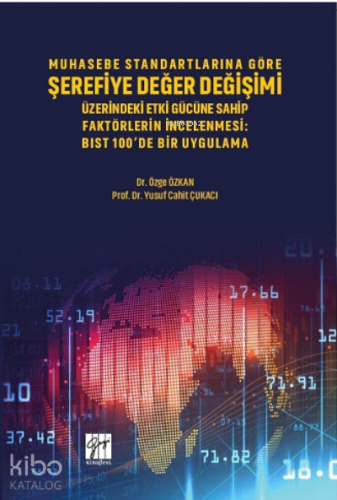 Muhasebe Standartlarına Göre Şerefiye Değer Değişimi Üzerinde Etki Gücüne Sahip Faktörlerin İncelenmesi ;Bıst 100’de Bir Uygulama