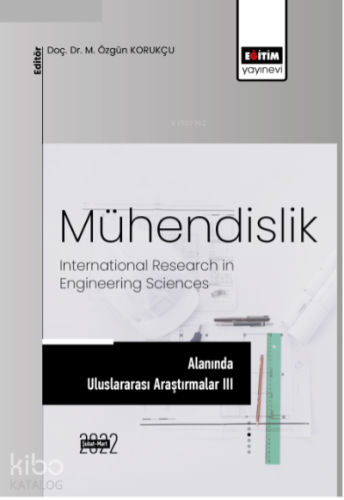 Mühendislik Alanında Uluslararası Araştırmalar III;International Research İn Engineering Sciences