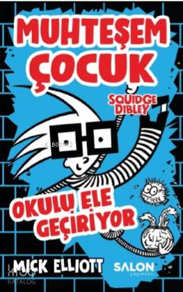 Muhteşem Çocuk Squidge Dibley; Okulu Ele Geçiriyor - Kitapiks.com