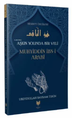 Muhyiddin İbn-i Arabi – Aşkın Yolunda Bir Veli Hidayet Öncüleri 7