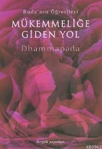 Mükemmeliğe Giden Yol; Buda´nın Öğretileri - Dhammapada