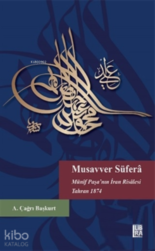 Musavver Süfera Münif Paşa’nın İran Risalesi Tahran 1874