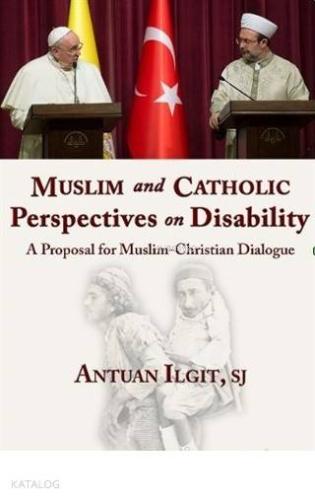 Muslim and Catholic Perspectives on Disability A Proposal for Muslim - Christian Dialogue