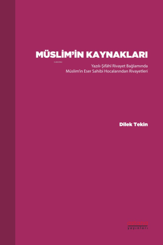 Müslim’in Kaynakları ;Yazılı-Şifâhî Rivayet Bağlamında Müslim’in Eser Sahibi Hocalarından Rivayetleri