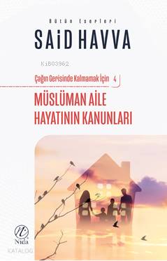 Müslüman Aile Hayatının Kanunları; Çağın Gerisinde Kalmamak İçin - 4 -