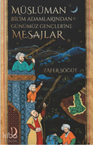 Müslüman Bilim Adamlarından Günümüz Gençlerine Mesajlar