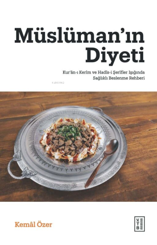 Müslüman’ın Diyeti;Kur’ân-ı Kerîm ve Hadîs-i Şerîfler Işığında Sağlıkl