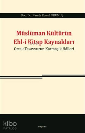 Müslüman Kültürün Ehl-i Kitap Kaynakları; Ortak Tasavvurun Karmaşık Halleri